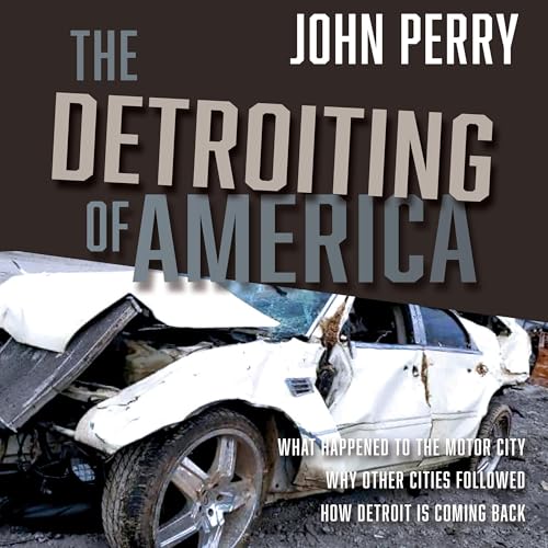 Beacon Audiobooks Is Releasing “The Detroiting of America” By Author John Perry